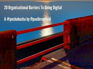 20 Organisational Barriers To Going Digital