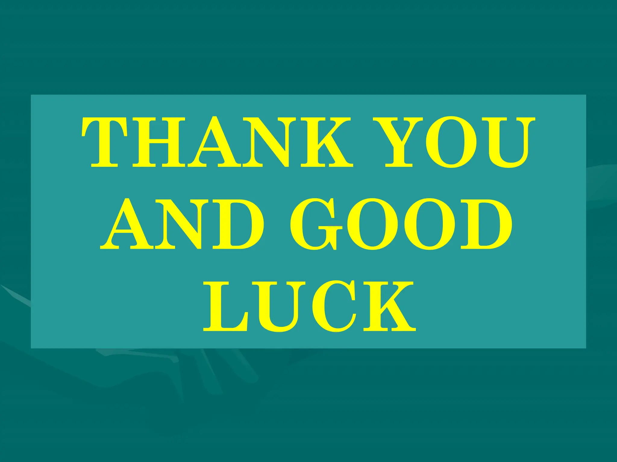 THANK YOU
AND GOOD
LUCK
 