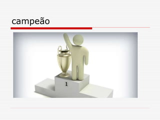 campeão
 
