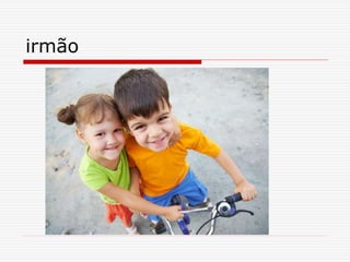 irmão
 