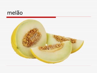 melão
 