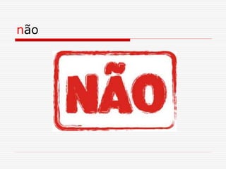 não
 