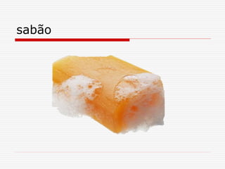 sabão
 