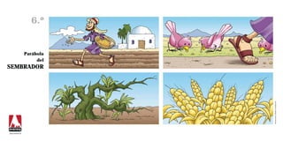 6.º


                 Parábola
                      del
SEMBRADOR




                            Ilustraciones: Ramiro Undabeytia
www.everest.es
 