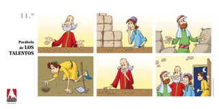 11.º


                 Parábola
       LOS       de
  TALENTOS




                            Ilustraciones: Ramiro Undabeytia
www.everest.es
 