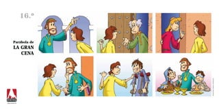 16.º


         Parábola de
         LA GRAN
            CENA




                        Ilustraciones: Ramiro Undabeytia
www.everest.es
 