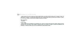 Parábola de los DOS HIJOS.
—¿Qué os parece? Una vez, un hombre que tenía dos hijos le dijo a uno de ellos: “Hijo, hoy tienes que ir a trabajar a la viña”. El
hijo contestó: “No quiero ir”. Pero más tarde cambió de idea y fue. Lo mismo le dijo el padre al otro hijo, que le contestó: “Sí, padre,
iré”. Pero no fue. Decidme, ¿Cuál de los dos cumplió el mandato de su padre?
Ellos respondieron:
—El primero.
Y Jesús añadió:
—Pues os aseguro que los publicanos y las prostitutas van a entrar en el reino de Dios antes que vosotros. Porque vino Juan
mostrando con su vida cómo se debe cumplir la voluntad de Dios, no le creísteis; en cambio, sí creyeron los publicanos y las
prostitutas. Y vosotros lo visteis, pero ni aun así cambiasteis de actitud dándole crédito. ³
12.º
 