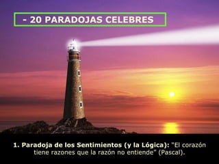 1. Paradoja de los Sentimientos (y la Lógica):  “El corazón tiene razones que la razón no entiende” (Pascal). - 20 PARADOJAS CELEBRES 