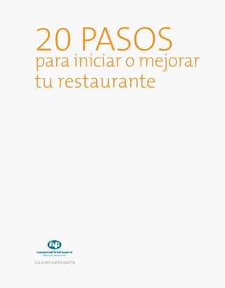 Guía del participante
20 Pasospara iniciar o mejorar
tu restaurante
 