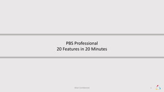 Altair Confidential 1
PBS Professional
20 Features in 20 Minutes
 