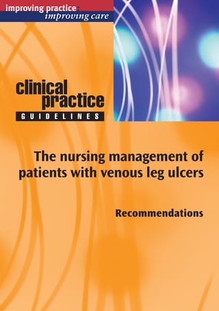 The nursing management of 
patients with venous leg ulcers 
Recommendations 
 