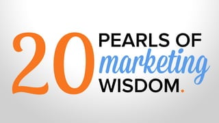 20
PEARLS OF
WISDOM.
	
  
marketing
 