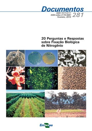 20 Perguntas e Respostas
sobre Fixação Biológica
de Nitrogênio
281
ISSN 1517-5111
ISSN online 2176-5081
Fevereiro, 2010
Documentos
 