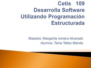 Maestra: Margarita romero Alvarado
Alumna: Tania Tellez Mendo
 