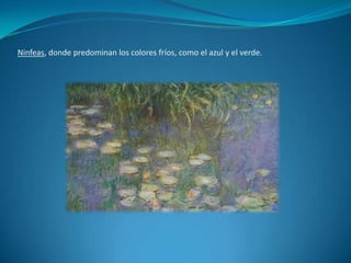 Ninfeas, donde predominan los colores fríos, como el azul y el verde.