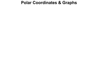 Polar Coordinates & Graphs
 