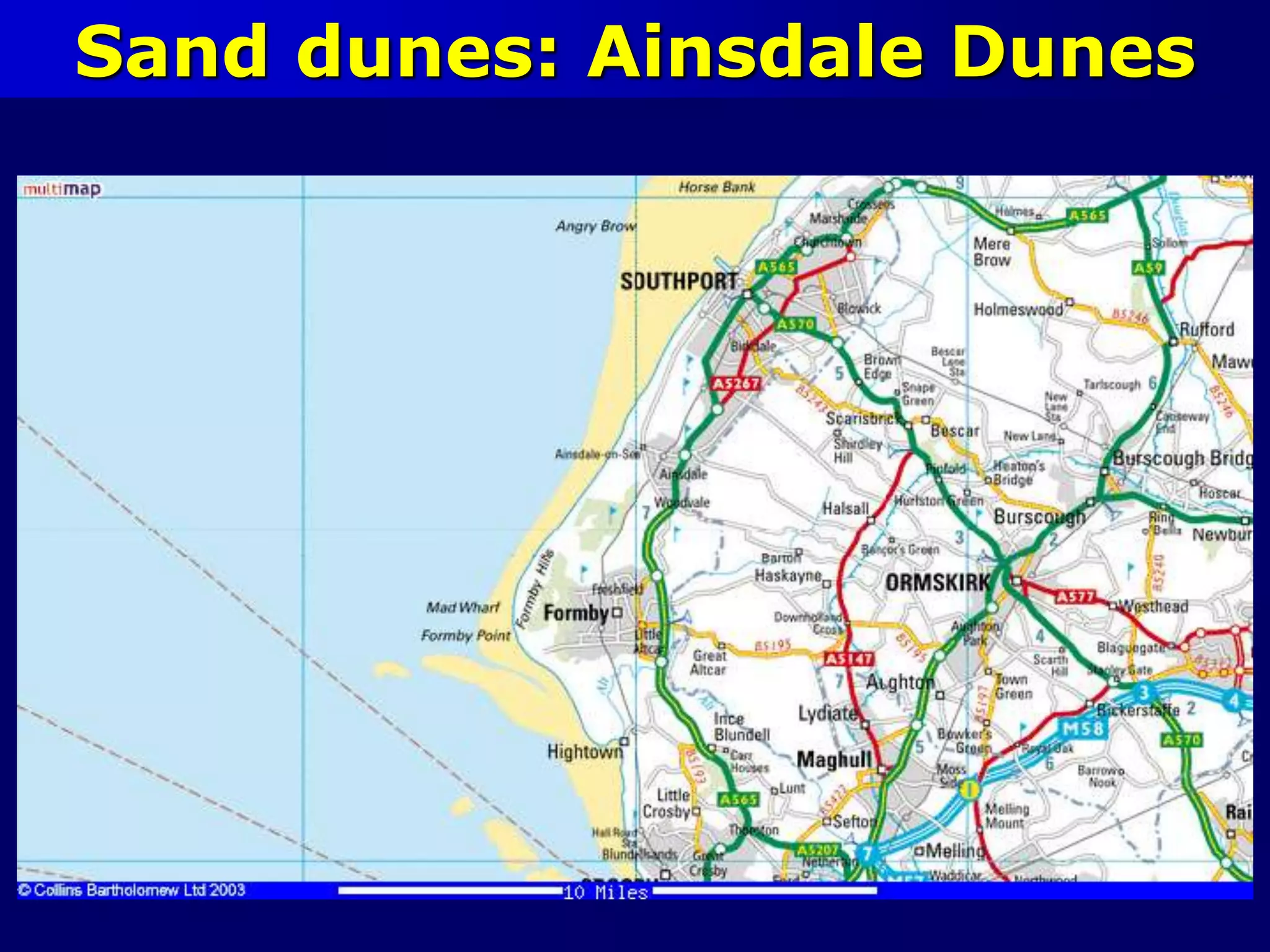 Sand dunes: Ainsdale Dunes
 