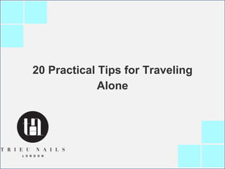 20 Practical Tips for Traveling
Alone
 