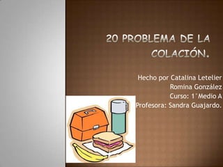 Hecho por Catalina Letelier
Romina González
Curso: 1°Medio A
Profesora: Sandra Guajardo.
 