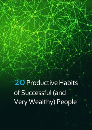 SHARED. EMMANUEL “MANNY” OMIKUNLE SHARED: BJ MANNYST (BJMANNYST.COM)
20ProductiveHabits
ofSuccessful (and
VeryWealthy)People
 