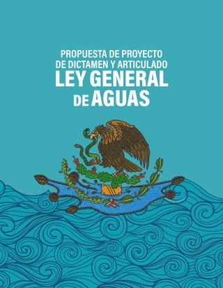 PROPUESTA DE PROYECTO
DE DICTAMEN Y ARTICULADO
LEYGENERAL
DEAGUAS
 