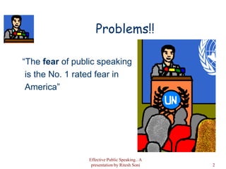 Problems!! <ul><li>“ The  fear  of public speaking </li></ul><ul><li>is the No. 1 rated fear in </li></ul><ul><li>America”...