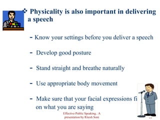 <ul><li>Physicality is also important in delivering a speech </li></ul><ul><ul><li>Know your settings before you deliver a...