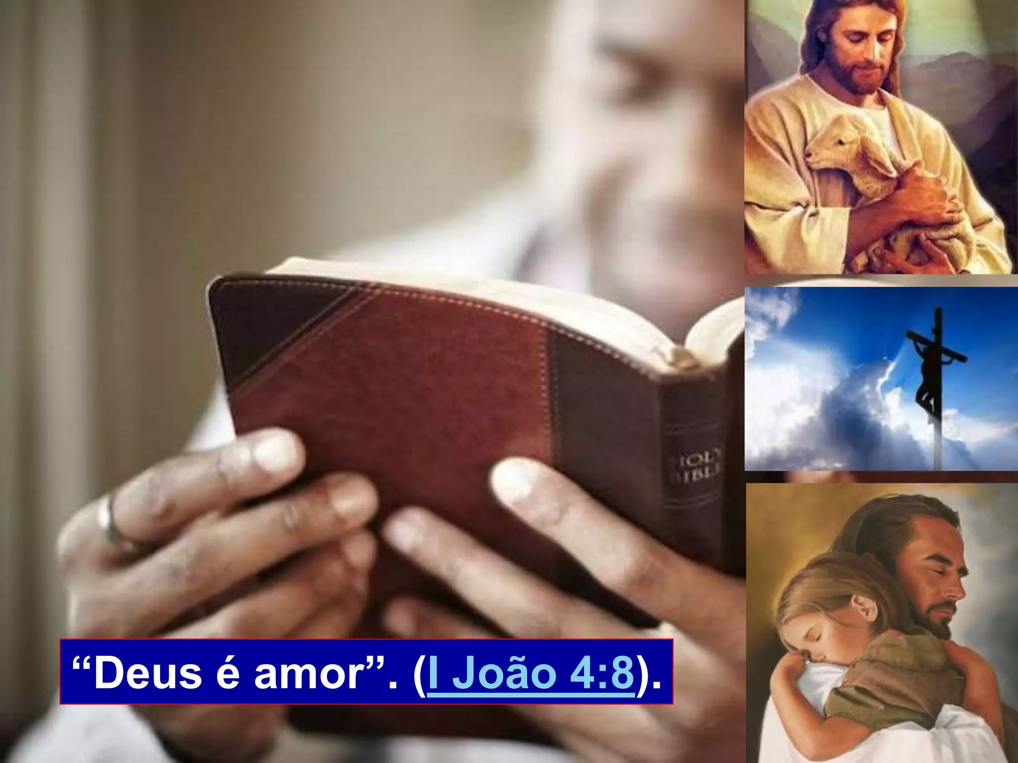 3
“Deus é amor”. (I João 4:8).
 