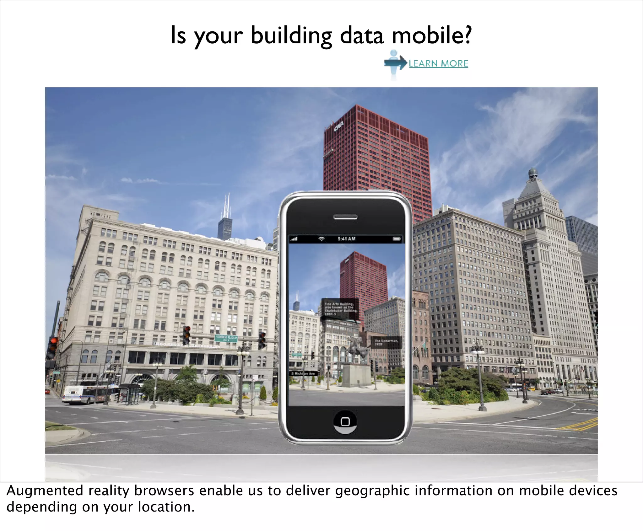 Is your building data mobile?




Augmented reality browsers enable us to deliver geographic information on mobile devices
depending on your location.
 
