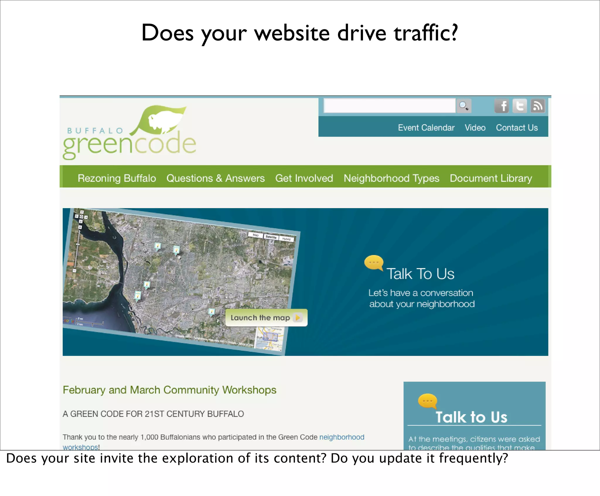 Does your website drive traffic?




Does your site invite the exploration of its content? Do you update it frequently?
 