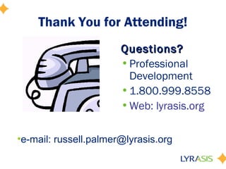 Thank You for Attending!
                       Questions?
                       • Professional
                         Development
                       • 1.800.999.8558
                       • Web: lyrasis.org

•e-mail: russell.palmer@lyrasis.org
 