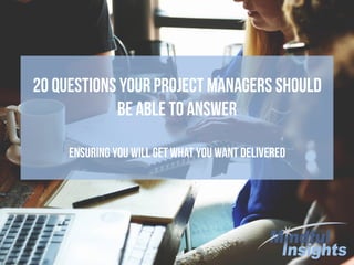 Mindful Insights - 20 questions your Project Managers should be able to answer