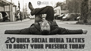 QUICK SOCIAL MEDIA TACTICS TO BOOST YOUR PRESENCE TODAY20  