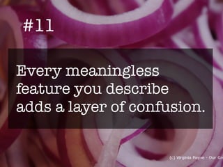 #11
Every meaningless
feature you describe
adds a layer of confusion.
 