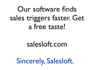 Sincerely, Salesloft.
Our software ﬁnds
sales triggers faster. Get
a free taste!
salesloft.com
 