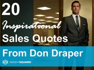 20
Inspirational
From Don Draper
Sales Quotes
 