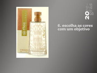 6. escolha as cores
com um objetivo
 