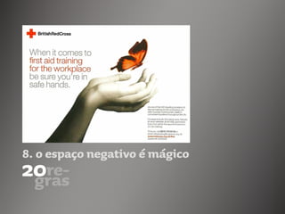 8. o espaço negativo é mágico
 