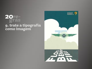 9. trate a tipografia
como imagem
 
