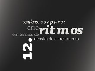 condense e s e p a r e :
em termos deritmoscrie
densidade e arejamento
12.
 