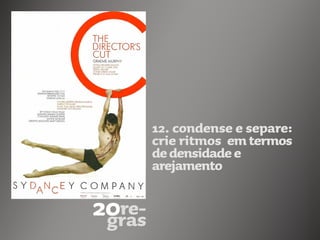 12. condense e separe:
crie ritmos emtermos
dedensidadee
arejamento
 