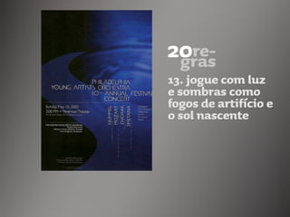 13. jogue com luz
e sombras como
fogos de artifício e
o sol nascente
 