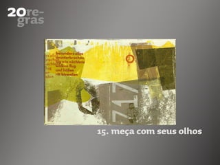 15. meça com seus olhos
 