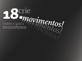 crie
estático é igual a
monótono
movimentos!
movimentos!
18.movimentos!
 
