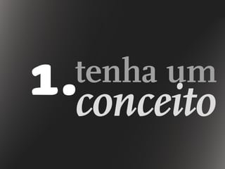 tenha um
conceito1.
 