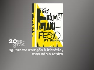 19. preste atenção à história,
mas não a repita
 