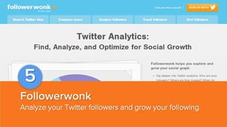 5
Followerwonk
Analyze your Twitter followers and grow your following.

 
