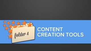 CONTENT
CREATION TOOLS.

 