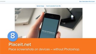 8
Placeit.net
Place screenshots on devices – without Photoshop.

 