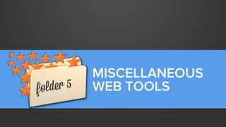 MISCELLANEOUS
WEB TOOLS.

 